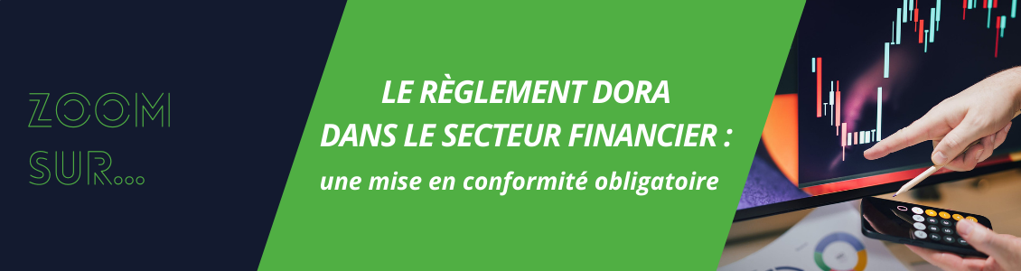 Le règlement DORA dans le secteur financier &colon; une mise en conformité obligatoire
