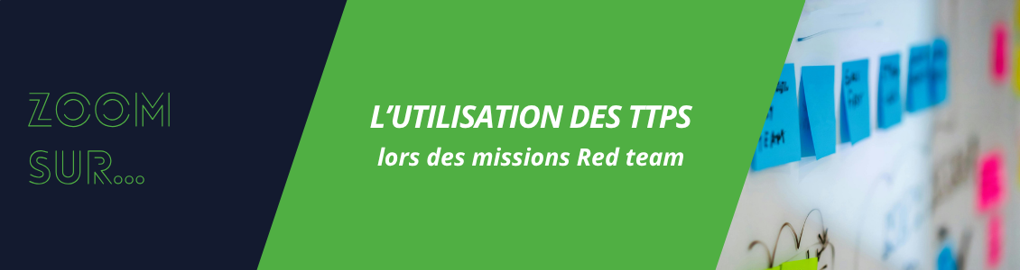 L'utilisation des TTPs lors d'une mission Red Team : mieux attaquer pour mieux défendre